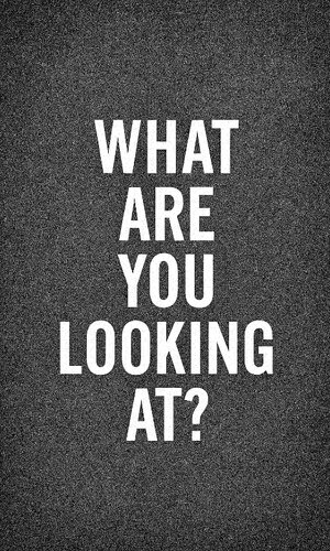 What Are You Looking At?