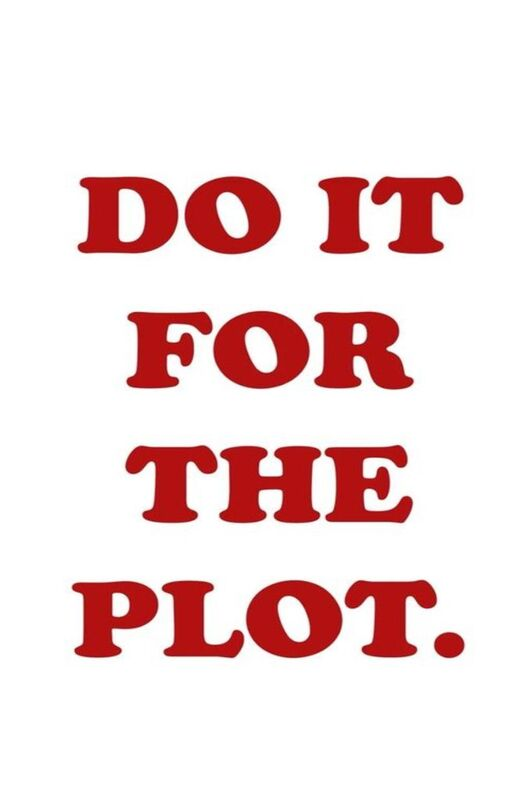 Do it for the plot