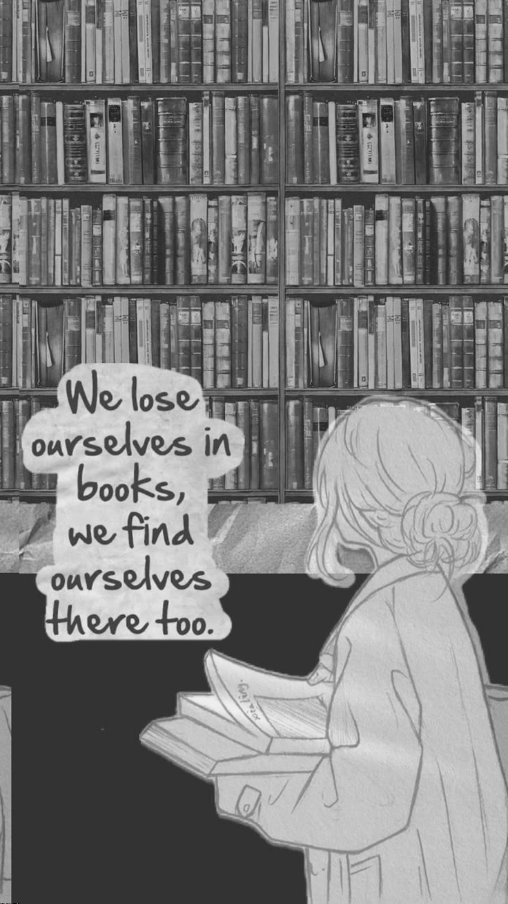 We lose ourselves in books, we find ourselves there too