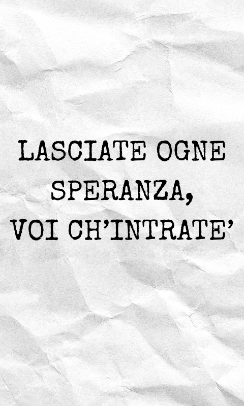 Lasciate ogne speranza, voi ch'intrate'