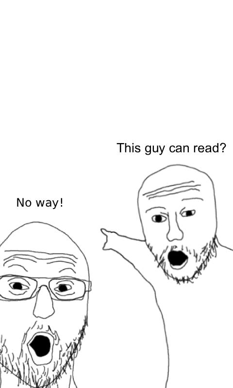 Soyjack, This guy can read?